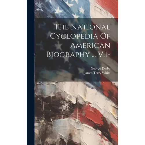 The National Cyclopedia Of American Biography ... V.1- - Hardcover