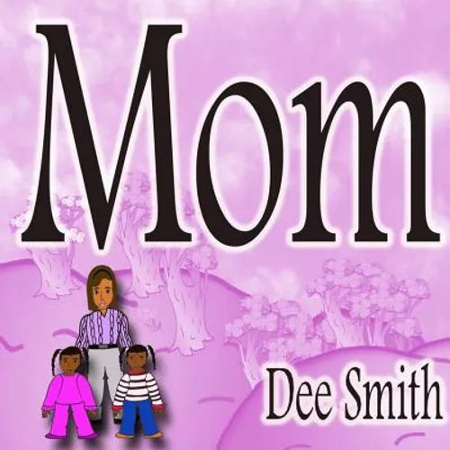 Mom: Rhyming Picture book for Children about a Mother who is an amazing Mom and Mother role model, great for storytimes celebrating mom and mother rol - Paperback