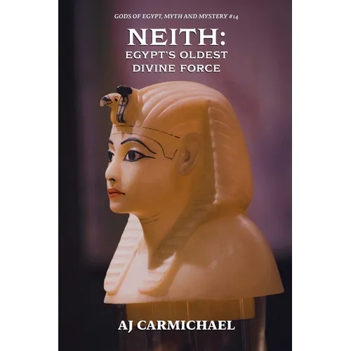Neith: Egypt's Oldest Divine Force - Paperback