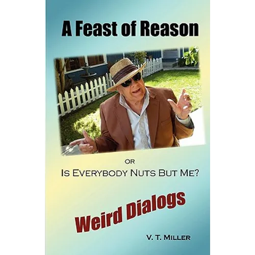 A Feast of Reason Or, Is Everybody Nuts But Me? - Paperback