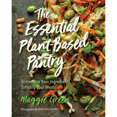The Essential Plant-Based Pantry: Streamline Your Ingredients, Simplify Your Meals - Hardcover