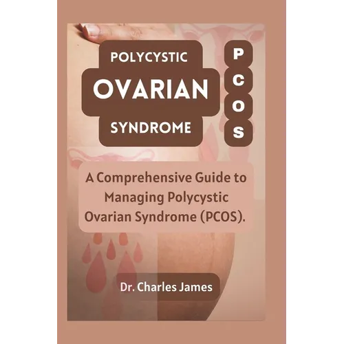 Polycystic Ovarian Syndrome PCOS: A Comprehensive Guide to Managing Polycystic Ovarian Syndrome PCOS - Paperback