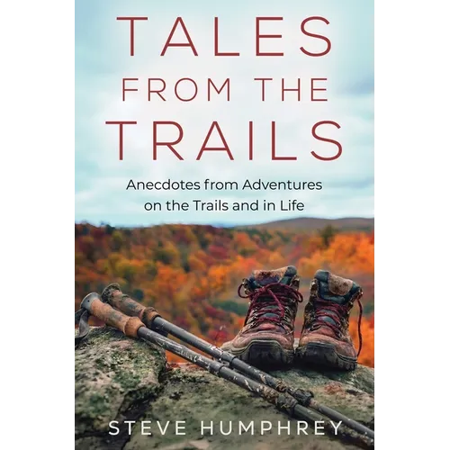 Tales from the Trails: Anecdotes from Adventures on the Trail and in Life