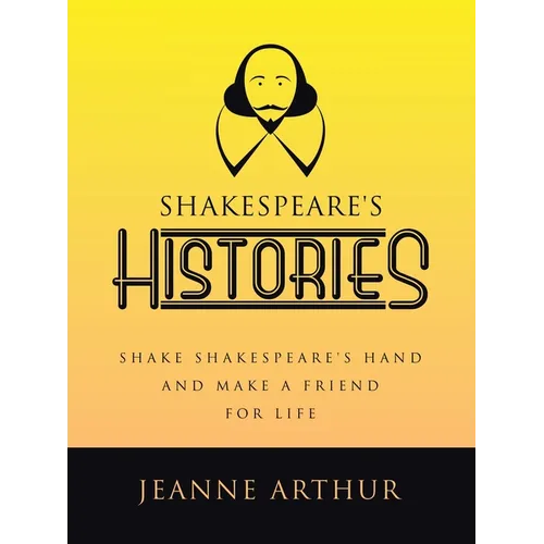 Shakespeare's Histories: Shake Shakespeare's Hand and Make a Friend for Life - Paperback