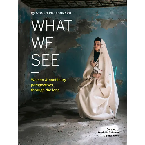 Women Photograph: What We See: Women and Nonbinary Perspectives Through the Lens - Hardcover