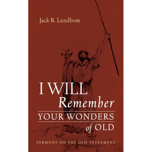 I Will Remember Your Wonders of Old: Sermons on the Old Testament - Hardcover