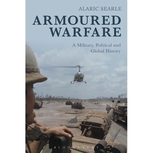Armoured Warfare: A Military, Political and Global History - Paperback