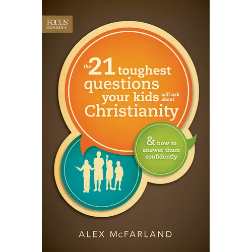 The 21 Toughest Questions Your Kids Will Ask about Christianity - Paperback