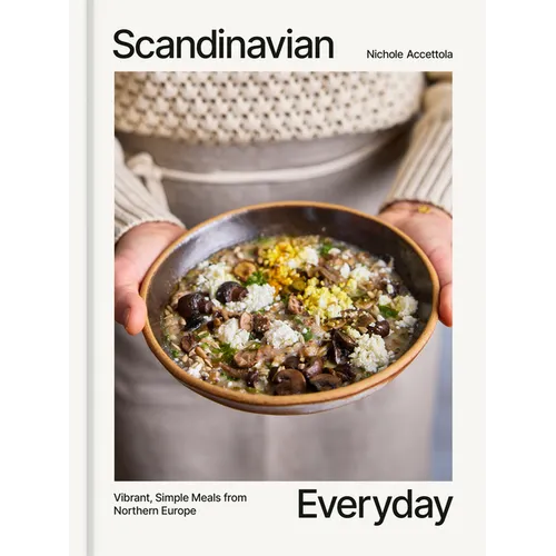 Scandinavian Everyday: Vibrant, Simple Meals from Northern Europe - Hardcover