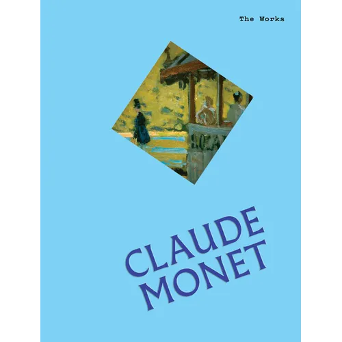 The Works: Claude Monet: The Essential Masterpieces - Hardcover