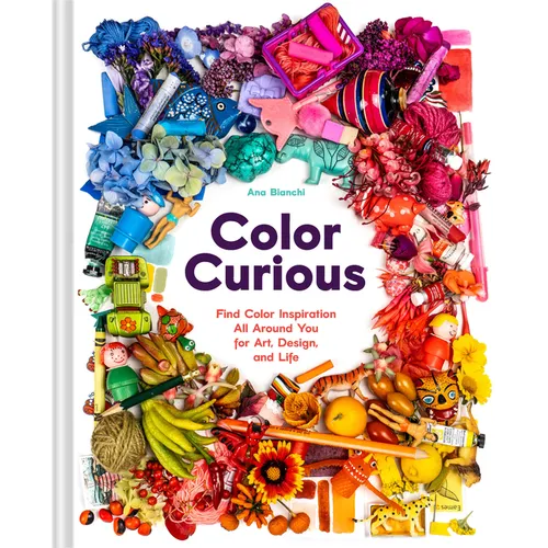 Color Curious: Find Color Inspiration All Around You for Art, Design, and Life