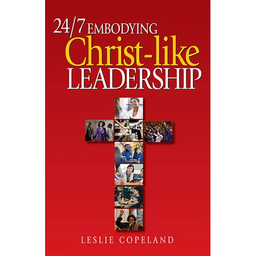 24/7 Embodying Christ-Like Leadership - Paperback