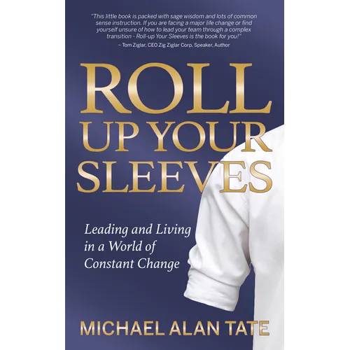 Roll Up Your Sleeves: Leading and Living in a World of Constant Change - Paperback