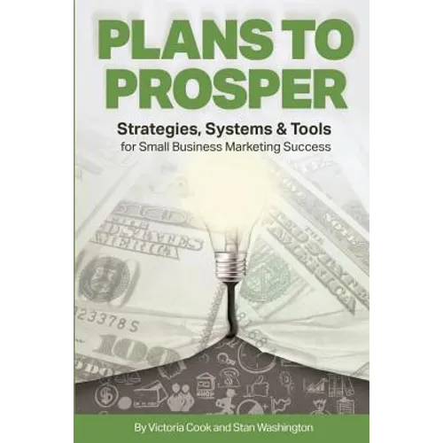 Plans to Prosper: Strategies, Systems and Tools for Small Business Marketing Success - Paperback