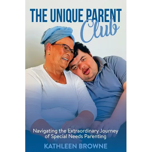 The Unique Parent Club: Navigating the Extraordinary Journey of Special Needs Parenting - Paperback