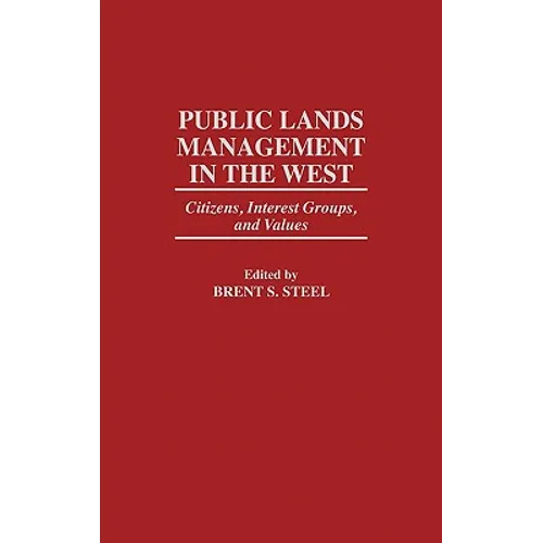 Public Lands Management in the West: Citizens, Interest Groups, and Values