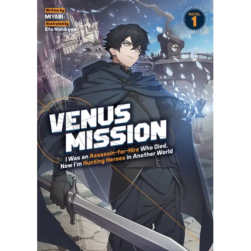 Venus Mission: I Was an Assassin-For-Hire Who Died, Now I'm Hunting Heroes in Another World (Light Novel) Vol. 1 - Paperback