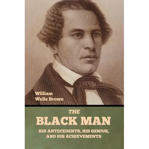 The Black Man: His Antecedents, His Genius, and His Achievements - Paperback