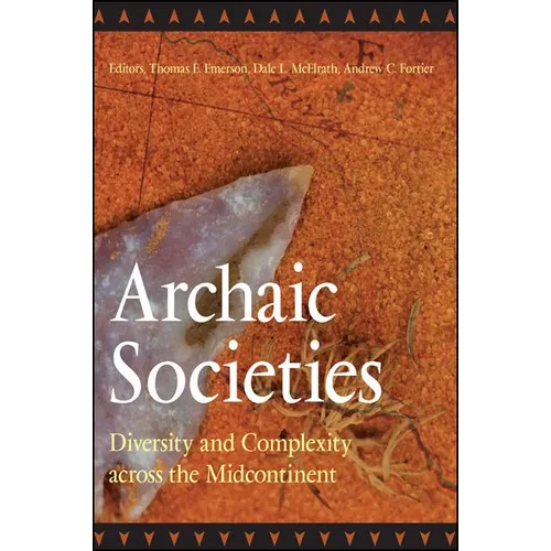 Archaic Societies: Diversity and Complexity Across the Midcontinent - Paperback