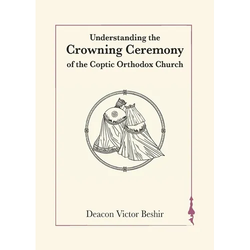 Understanding the Crowning Ceremony of the Coptic Orthodox Church - Paperback