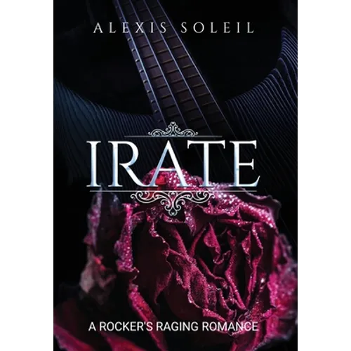Irate: A Rocker's Raging Romance - Hardcover