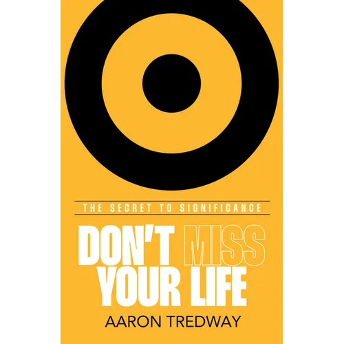Don't Miss Your Life: The Secret to Significance - Paperback