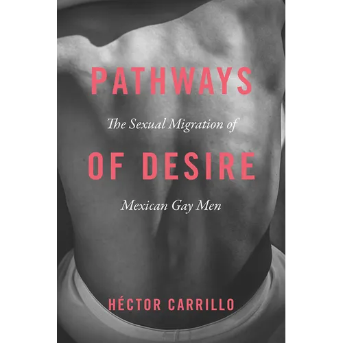 Pathways of Desire: The Sexual Migration of Mexican Gay Men - Paperback