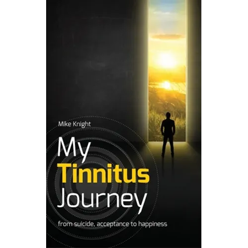 My Tinnitus Journey: From Suicide, Acceptance to Happiness - Paperback