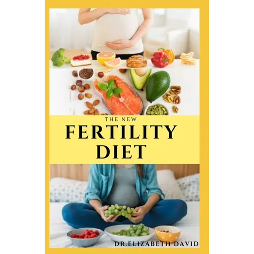 The New Fertility Diet: Ideal Diet to Optimize Conception and Deliver Healthy Babies - Paperback