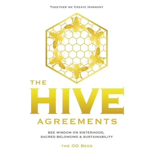 The Hive Agreements: Bee Wisdom on Sisterhood, Sacred Belonging and Sustainability - Paperback