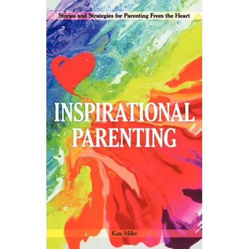 Inspirational Parenting: Stories and Strategies for Parenting from the Heart - Paperback