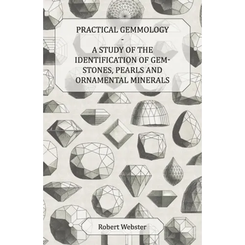 Practical Gemmology - A Study of the Identification of Gem-Stones, Pearls and Ornamental Minerals - Paperback