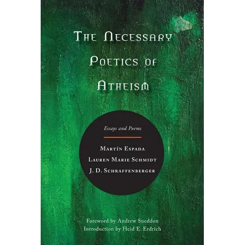 The Necessary Poetics of Atheism: Essays and Poems - Paperback