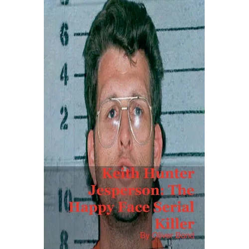 Keith Hunter Jesperson: The Happy Face Serial Killer - Paperback