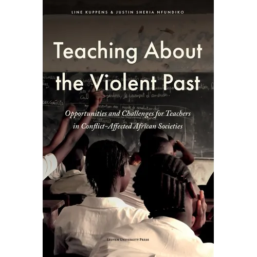 Teaching About the Violent Past: Opportunities and Challenges for Teachers in Conflict-Affected African Societies - Paperback