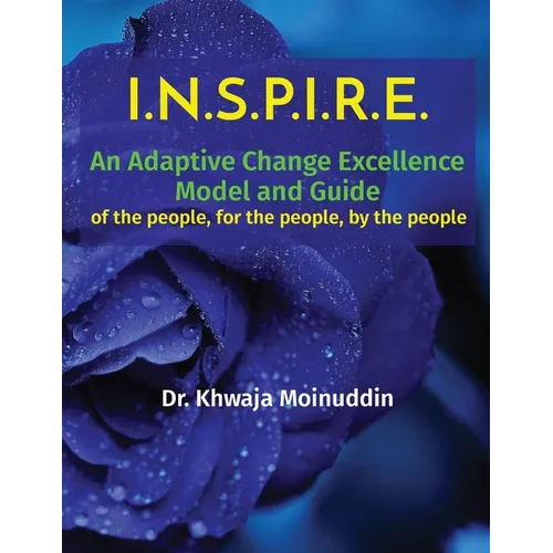 I.N.S.P.I.R.E.: An Adaptive Change Excellence Model and Guide of the people, for the people, by the people - Paperback
