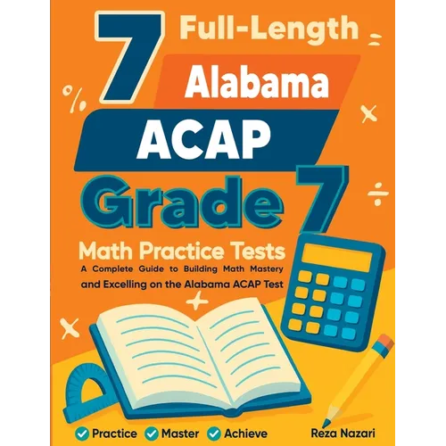 7 Full-Length Alabama ACAP Grade 7 Math Practice Tests: Your Path to Confidence, Mastery, and Top Scores on the Alabama ACAP Exam - Paperback