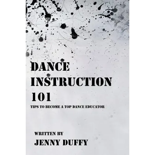 Dance Instruction 101: Tips to become a top Dance Educator - Paperback