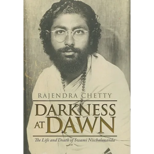 Darkness at Dawn: The Life and Death of Swami Nischalananda - Hardcover