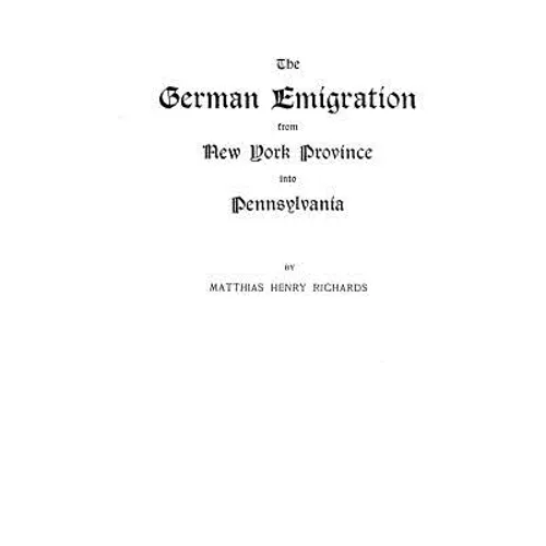 German Emigration from New York Province Into Pennsylvania - Paperback