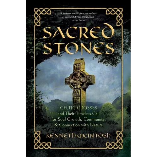 Sacred Stones: Celtic Crosses and Their Timeless Call for Soul Growth, Community, & Connection with Nature