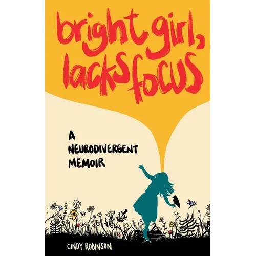 Bright Girl, Lacks Focus: A Neurodivergent Memoir: A Neurodivergent Memoir - Paperback