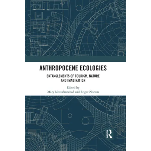 Anthropocene Ecologies: Entanglements of Tourism, Nature and Imagination - Paperback
