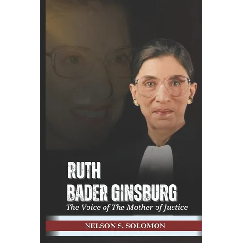 Ruth Bader Ginsburg: The Voice Of The Mother Of Justice - Paperback