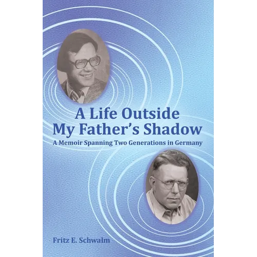 A Life Outside My Father's Shadow: A Memoir Spanning Two Generations in Germany - Paperback
