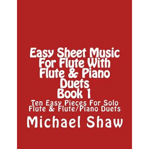 Easy Sheet Music For Flute With Flute & Piano Duets Book 1: Ten Easy Pieces For Solo Flute & Flute/Piano Duets - Paperback