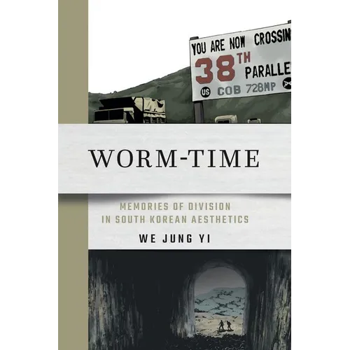 Worm-Time: Memories of Division in South Korean Aesthetics - Hardcover