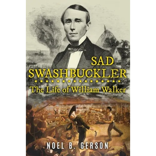 Sad Swashbuckler: The Life of William Walker - Paperback