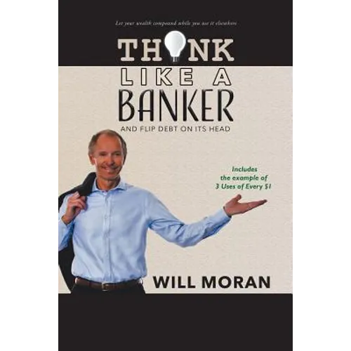 Think Like a Banker: And Flip Debt on Its Head