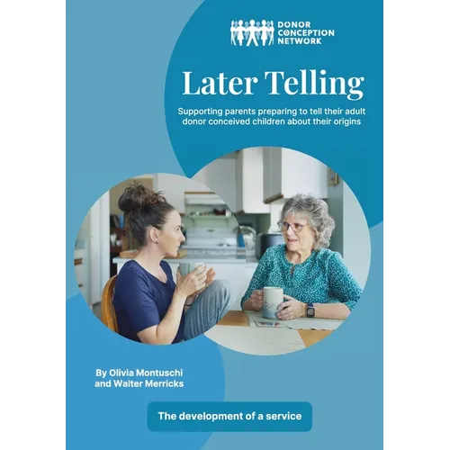 Later Telling: Supporting parents preparing to tell their adult donor conceived children about their origins - Paperback